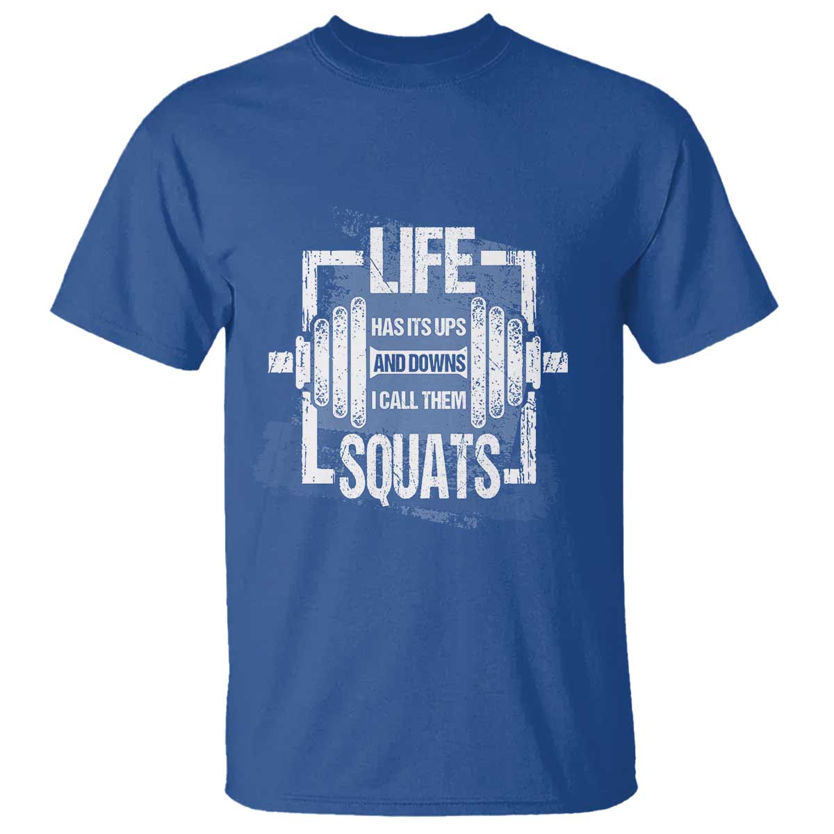 Gymer T Shirt Life Has Its Ups And Downs I Call Them Squats TS09 Royal Blue Print Your Wear