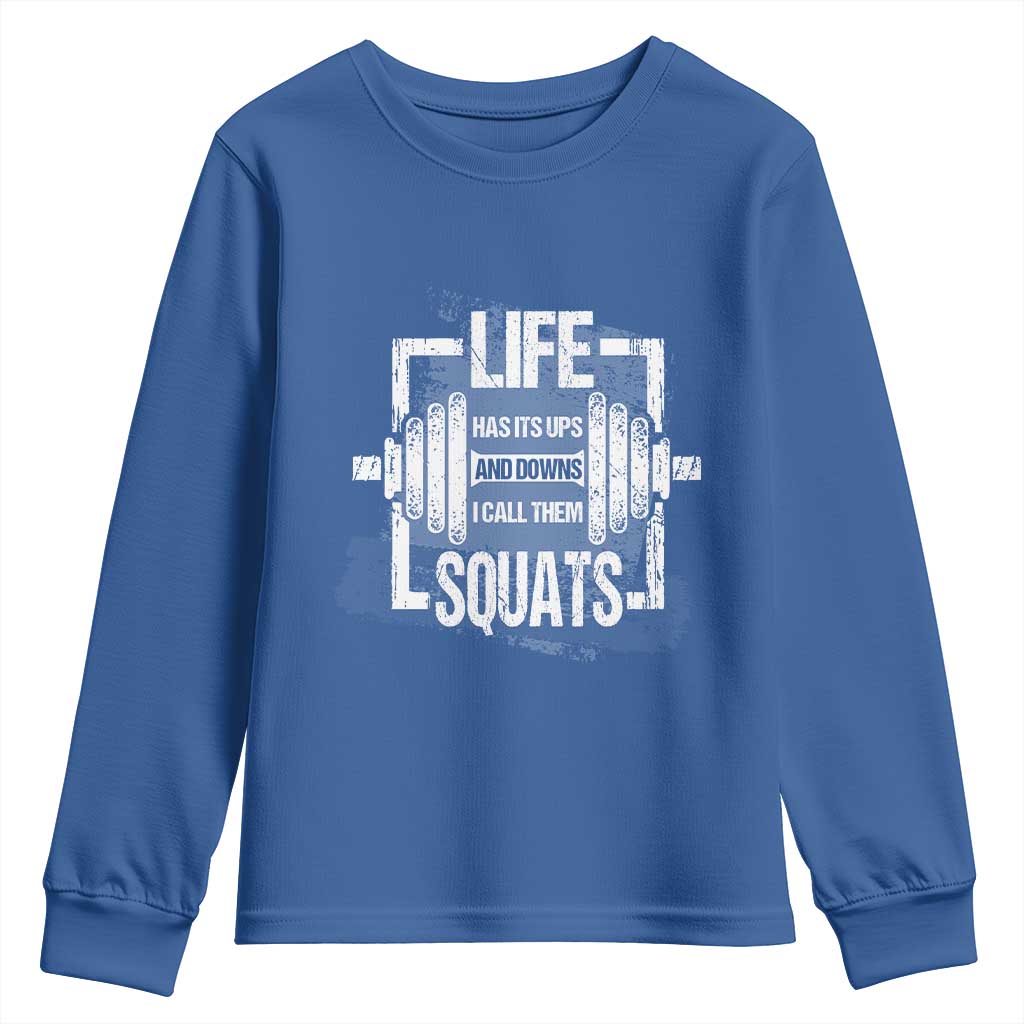 Gymer Youth Sweatshirt Life Has Its Ups And Downs I Call Them Squats TS09 Royal Blue Print Your Wear