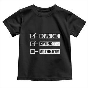 Funny Gymer Baby Shirt Down Bad Crying at the Gym TS09 Black Print Your Wear