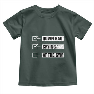 Funny Gymer Baby Shirt Down Bad Crying at the Gym TS09 Dark Forest Green Print Your Wear