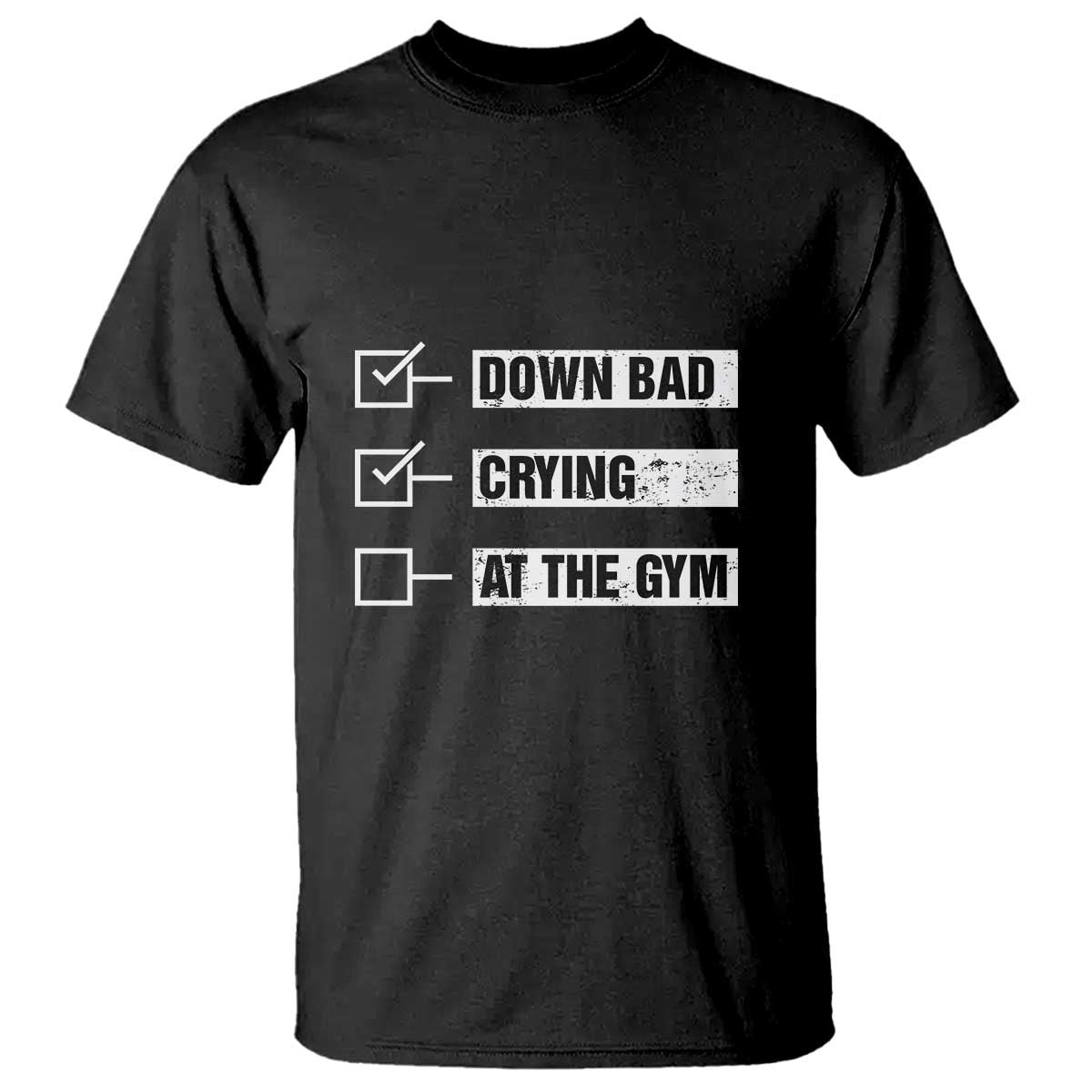 Funny Gymer T Shirt Down Bad Crying at the Gym TS09 Black Print Your Wear