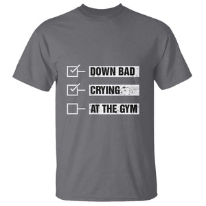 Funny Gymer T Shirt Down Bad Crying at the Gym TS09 Charcoal Print Your Wear