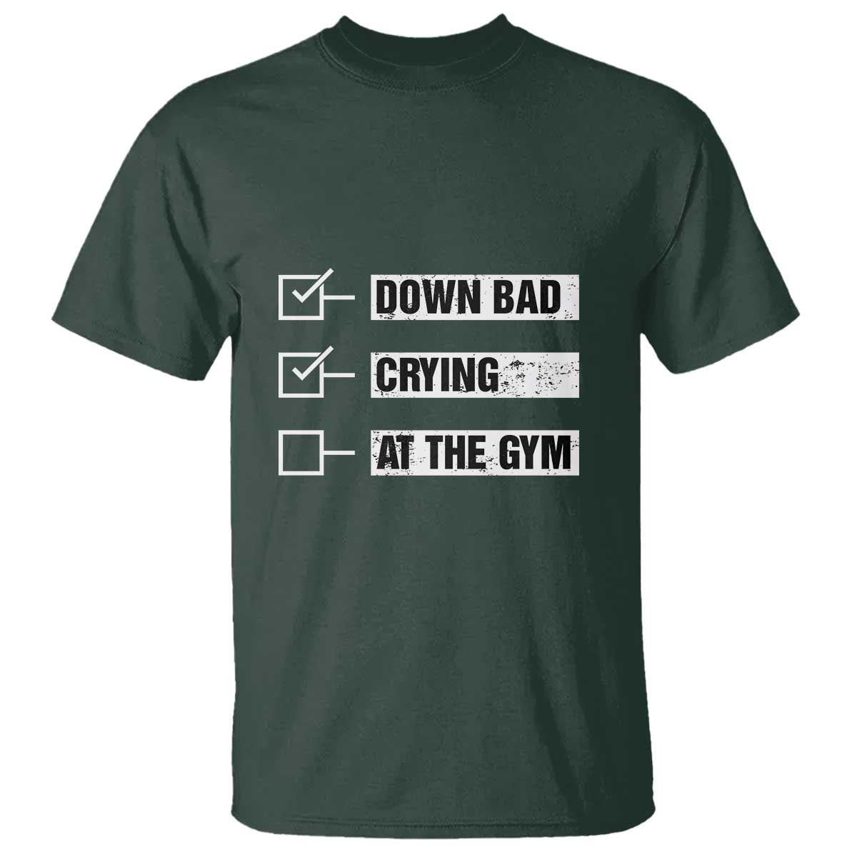 Funny Gymer T Shirt Down Bad Crying at the Gym TS09 Dark Forest Green Print Your Wear