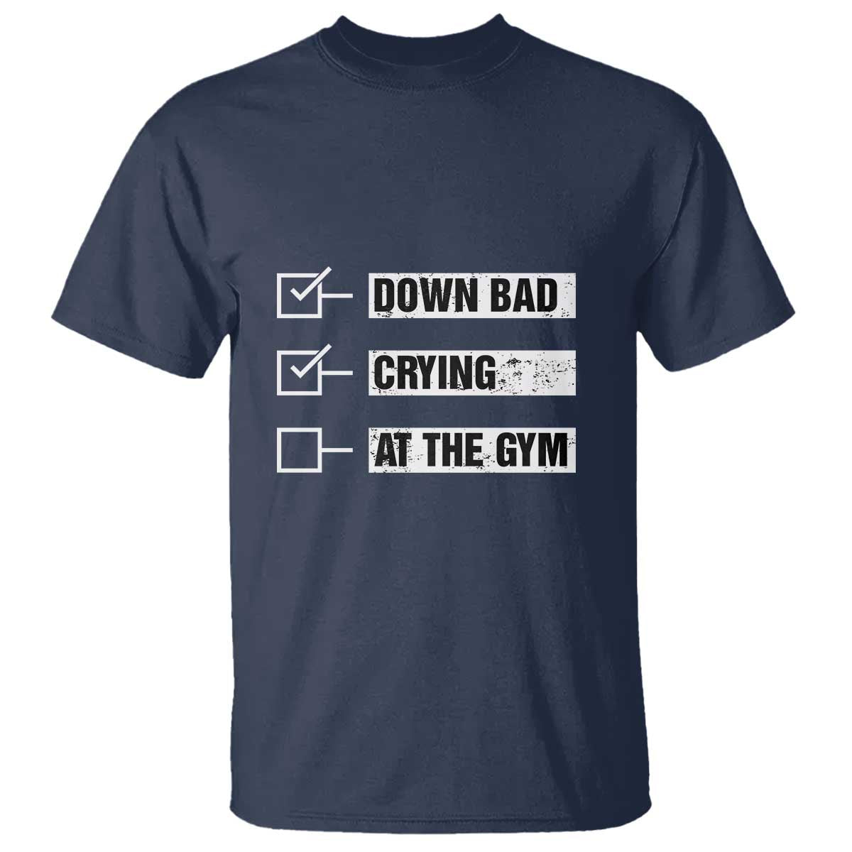 Funny Gymer T Shirt Down Bad Crying at the Gym TS09 Navy Print Your Wear