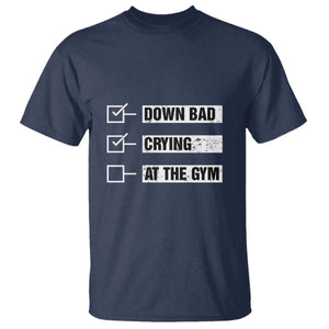 Funny Gymer T Shirt Down Bad Crying at the Gym TS09 Navy Print Your Wear