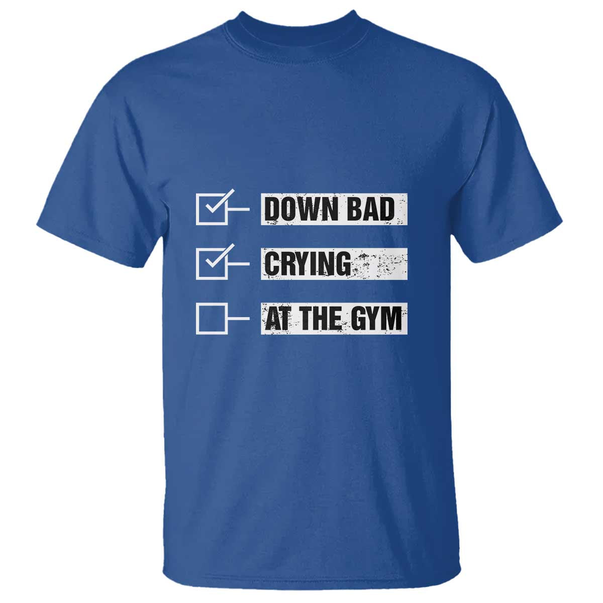 Funny Gymer T Shirt Down Bad Crying at the Gym TS09 Royal Blue Print Your Wear