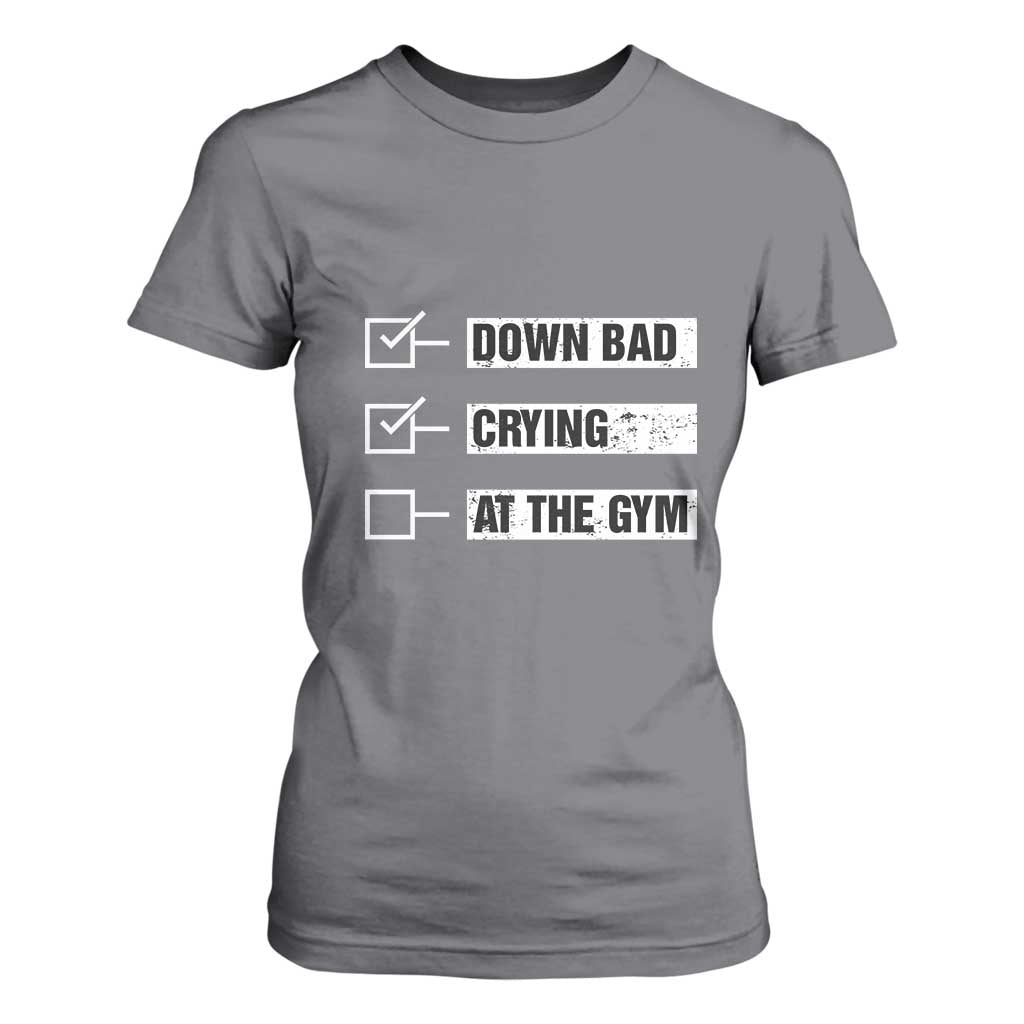 Funny Gymer T Shirt For Women Down Bad Crying at the Gym TS09 Charcoal Print Your Wear