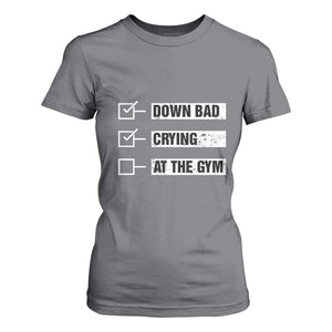 Funny Gymer T Shirt For Women Down Bad Crying at the Gym TS09 Charcoal Print Your Wear