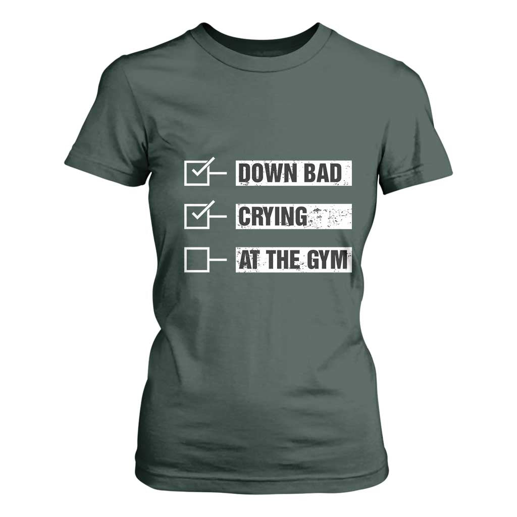 Funny Gymer T Shirt For Women Down Bad Crying at the Gym TS09 Dark Forest Green Print Your Wear