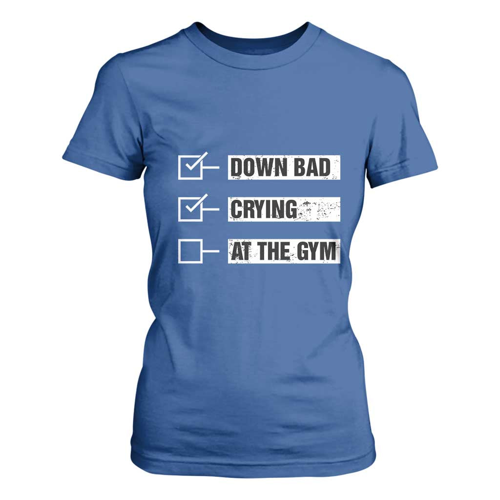 Funny Gymer T Shirt For Women Down Bad Crying at the Gym TS09 Royal Blue Print Your Wear