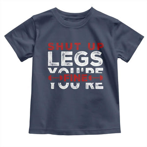 Funny Gymer Baby Shirt Shut Up Legs You're Fine Leg Day TS09 Navy Print Your Wear