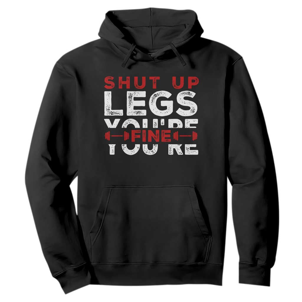 Funny Gymer Hoodie Shut Up Legs You're Fine Leg Day TS09 Black Print Your Wear