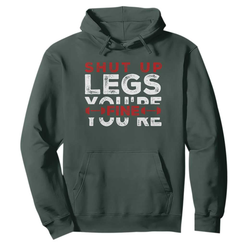 Funny Gymer Hoodie Shut Up Legs You're Fine Leg Day TS09 Dark Forest Green Print Your Wear