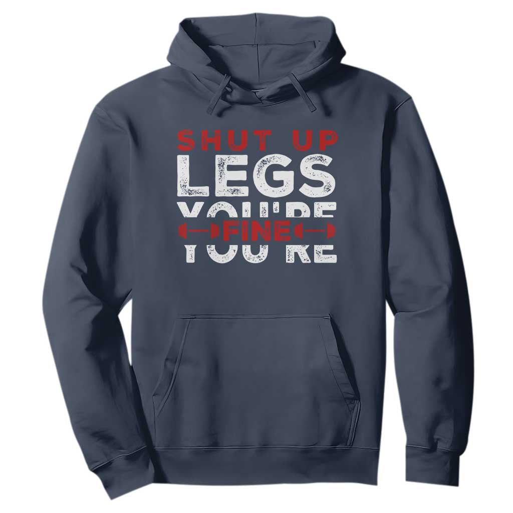 Funny Gymer Hoodie Shut Up Legs You're Fine Leg Day TS09 Navy Print Your Wear