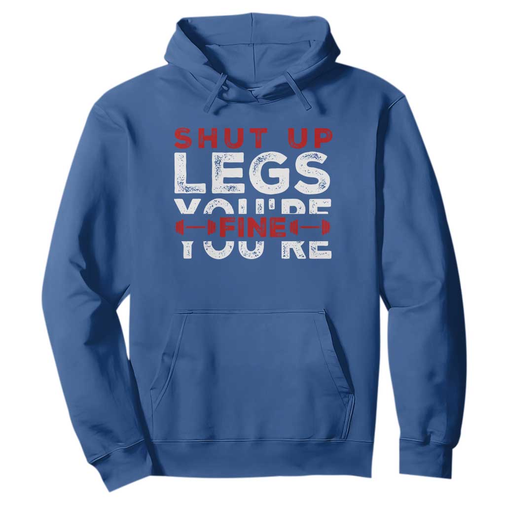 Funny Gymer Hoodie Shut Up Legs You're Fine Leg Day TS09 Royal Blue Print Your Wear