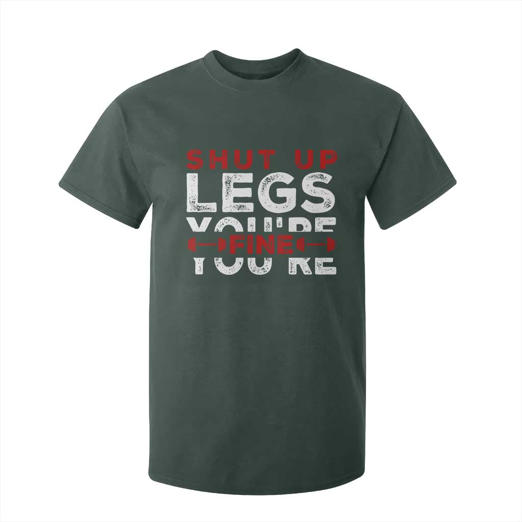 Funny Gymer T Shirt For Kid Shut Up Legs You're Fine Leg Day TS09 Dark Forest Green Print Your Wear