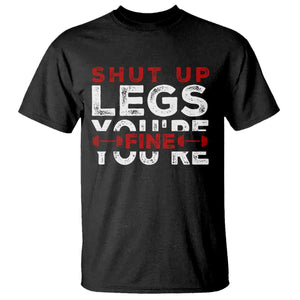 Funny Gymer T Shirt Shut Up Legs You're Fine Leg Day TS09 Black Print Your Wear