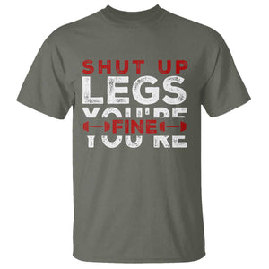 Funny Gymer T Shirt Shut Up Legs You're Fine Leg Day TS09 Military Green Print Your Wear