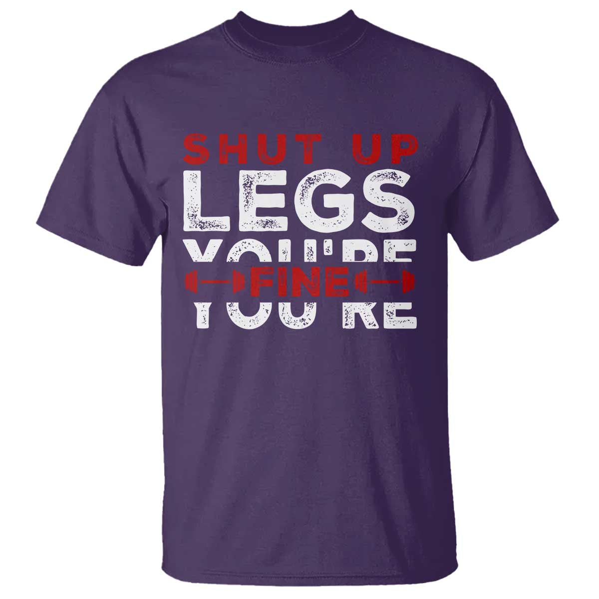 Funny Gymer T Shirt Shut Up Legs You're Fine Leg Day TS09 Purple Print Your Wear