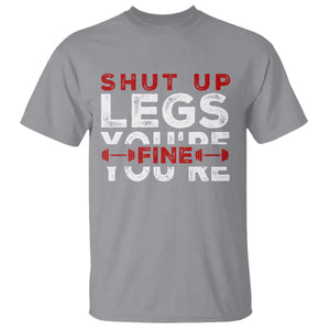 Funny Gymer T Shirt Shut Up Legs You're Fine Leg Day TS09 Sport Gray Print Your Wear