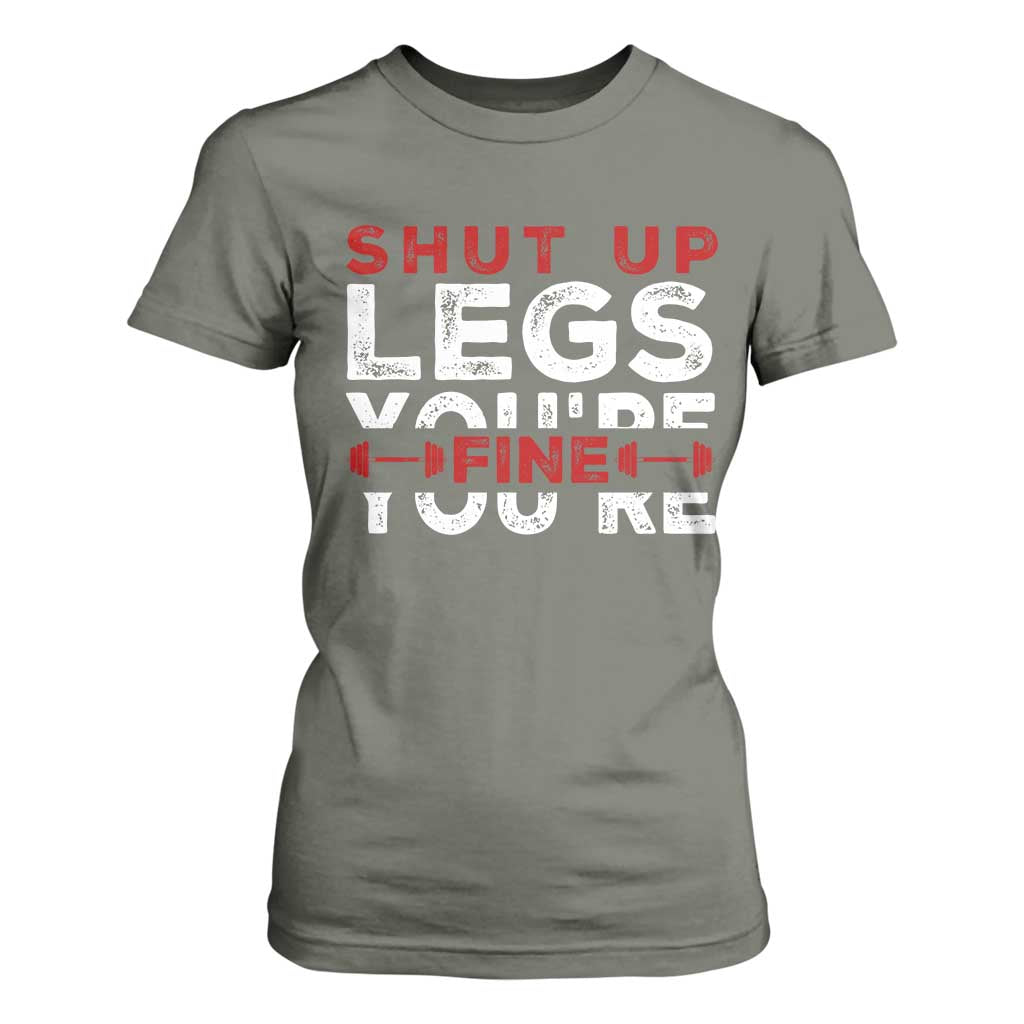Funny Gymer T Shirt For Women Shut Up Legs You're Fine Leg Day TS09 Military Green Print Your Wear
