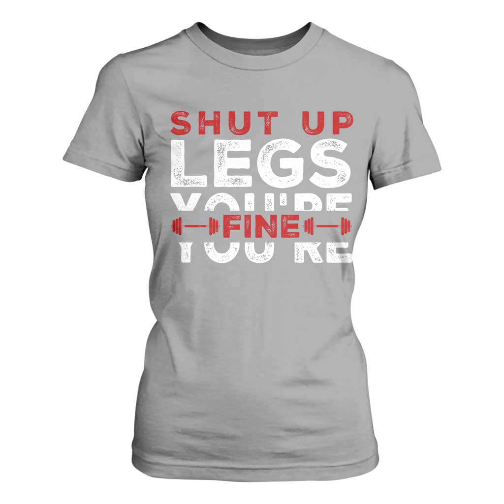 Funny Gymer T Shirt For Women Shut Up Legs You're Fine Leg Day TS09 Sport Gray Print Your Wear