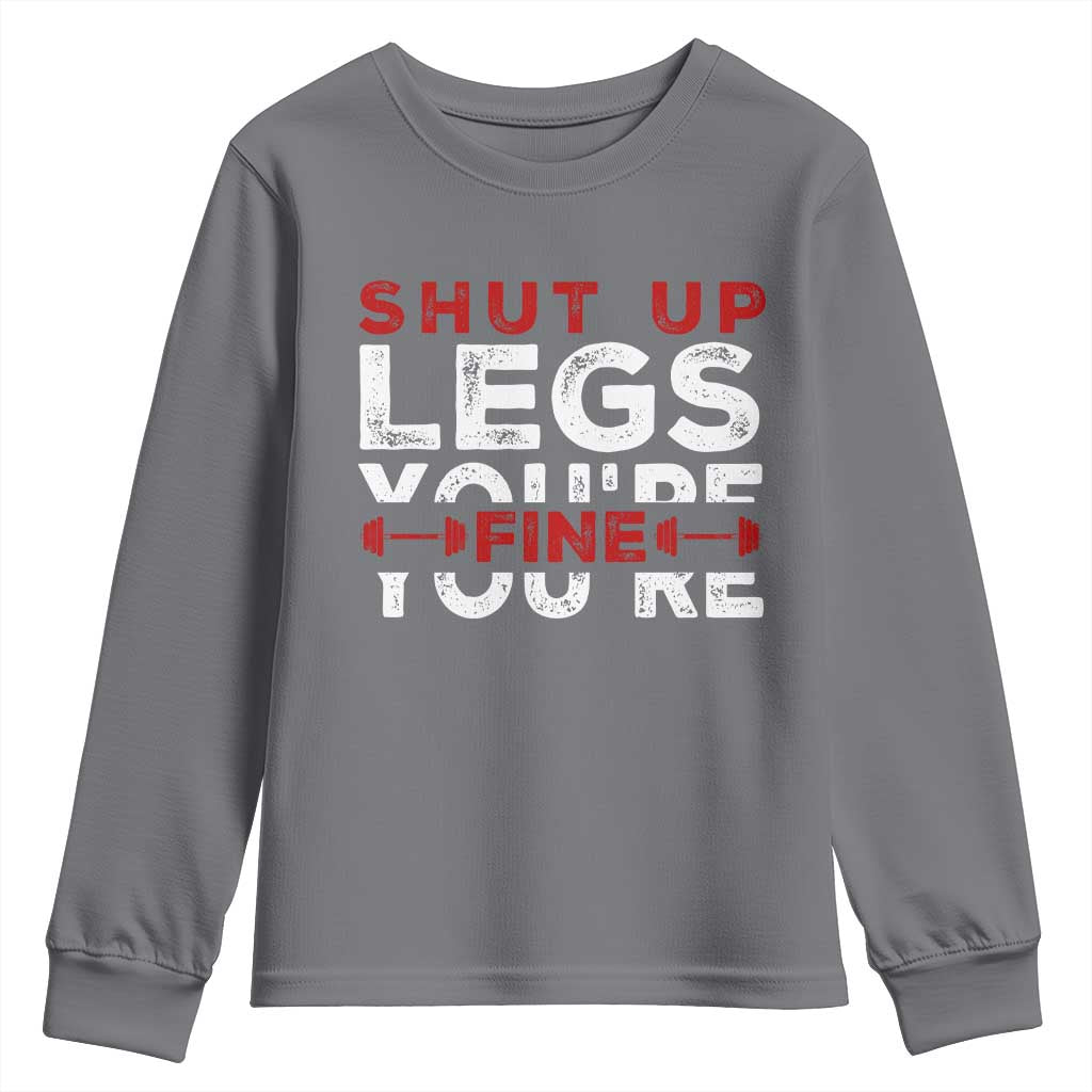 Funny Gymer Youth Sweatshirt Shut Up Legs You're Fine Leg Day TS09 Charcoal Print Your Wear