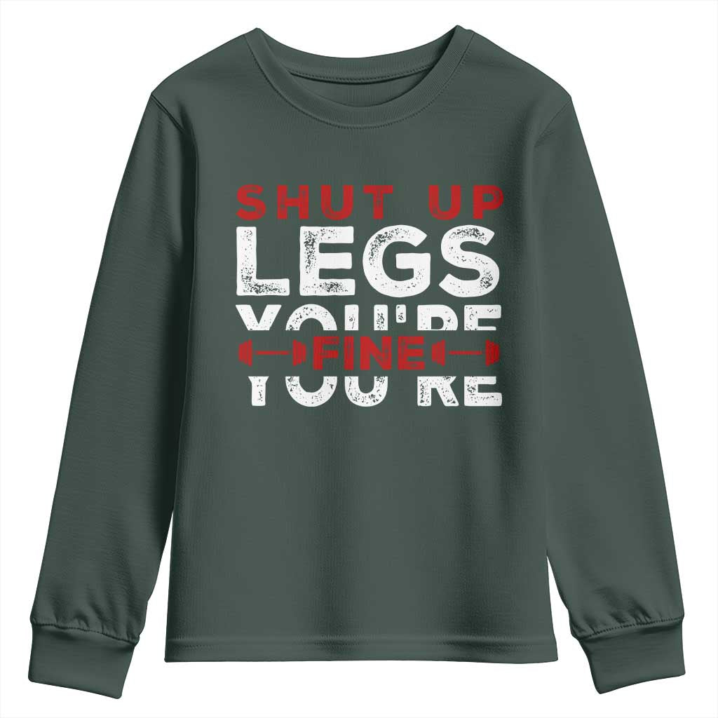 Funny Gymer Youth Sweatshirt Shut Up Legs You're Fine Leg Day TS09 Dark Forest Green Print Your Wear