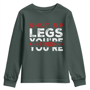 Funny Gymer Youth Sweatshirt Shut Up Legs You're Fine Leg Day TS09 Dark Forest Green Print Your Wear
