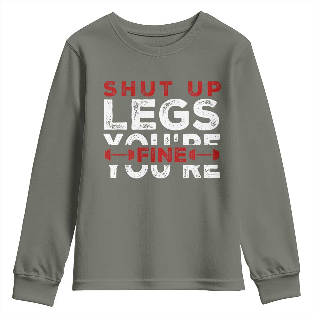 Funny Gymer Youth Sweatshirt Shut Up Legs You're Fine Leg Day TS09 Military Green Print Your Wear