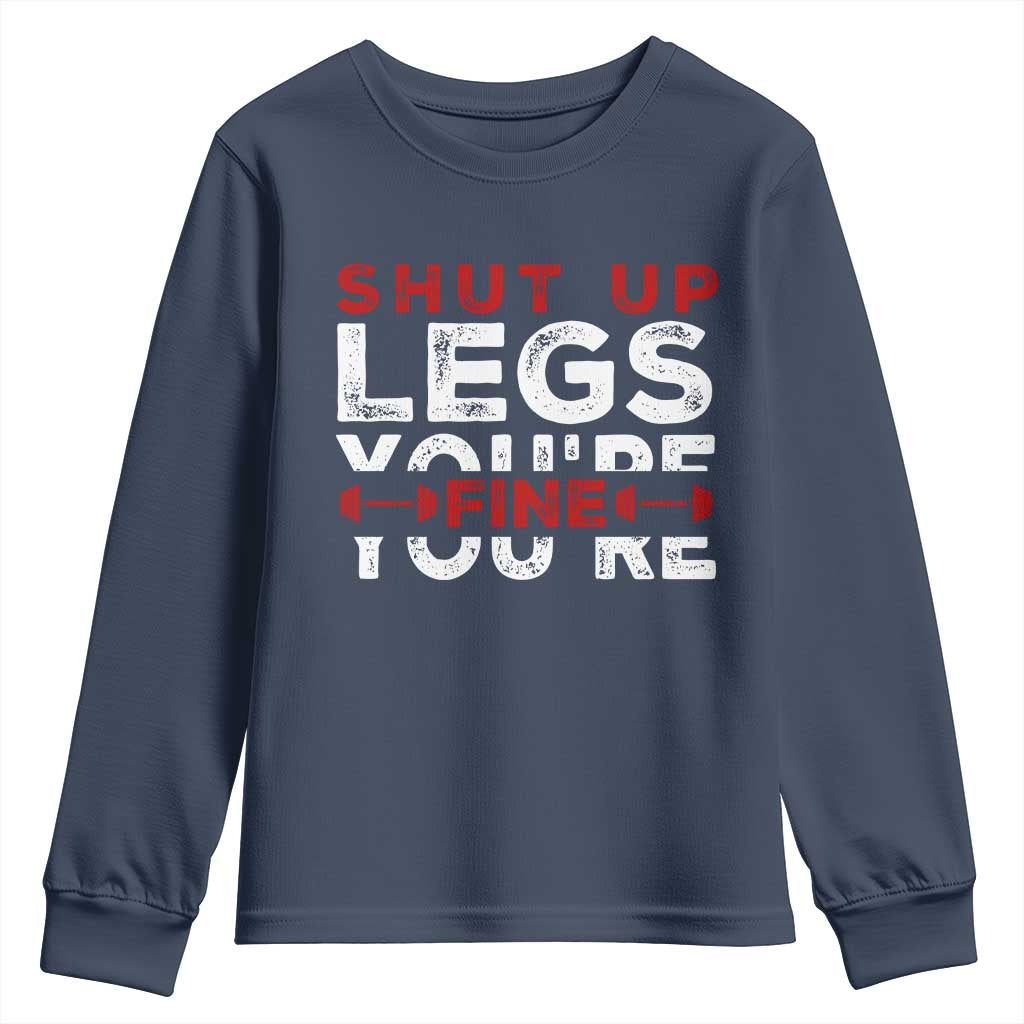Funny Gymer Youth Sweatshirt Shut Up Legs You're Fine Leg Day TS09 Navy Print Your Wear