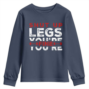 Funny Gymer Youth Sweatshirt Shut Up Legs You're Fine Leg Day TS09 Navy Print Your Wear