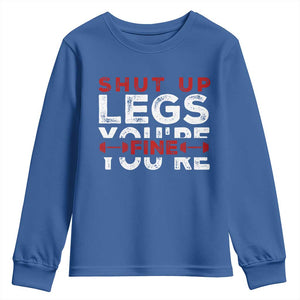 Funny Gymer Youth Sweatshirt Shut Up Legs You're Fine Leg Day TS09 Royal Blue Print Your Wear