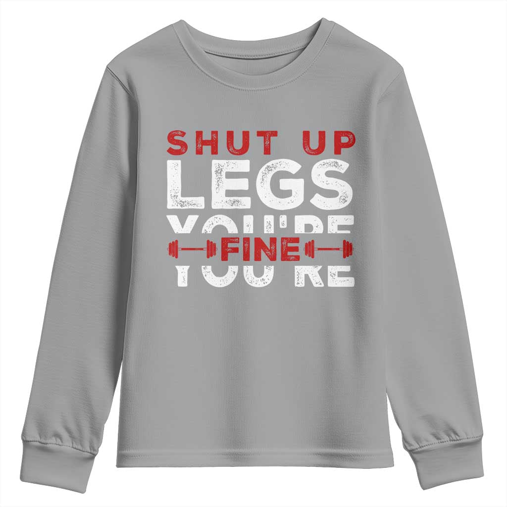Funny Gymer Youth Sweatshirt Shut Up Legs You're Fine Leg Day TS09 Sport Gray Print Your Wear