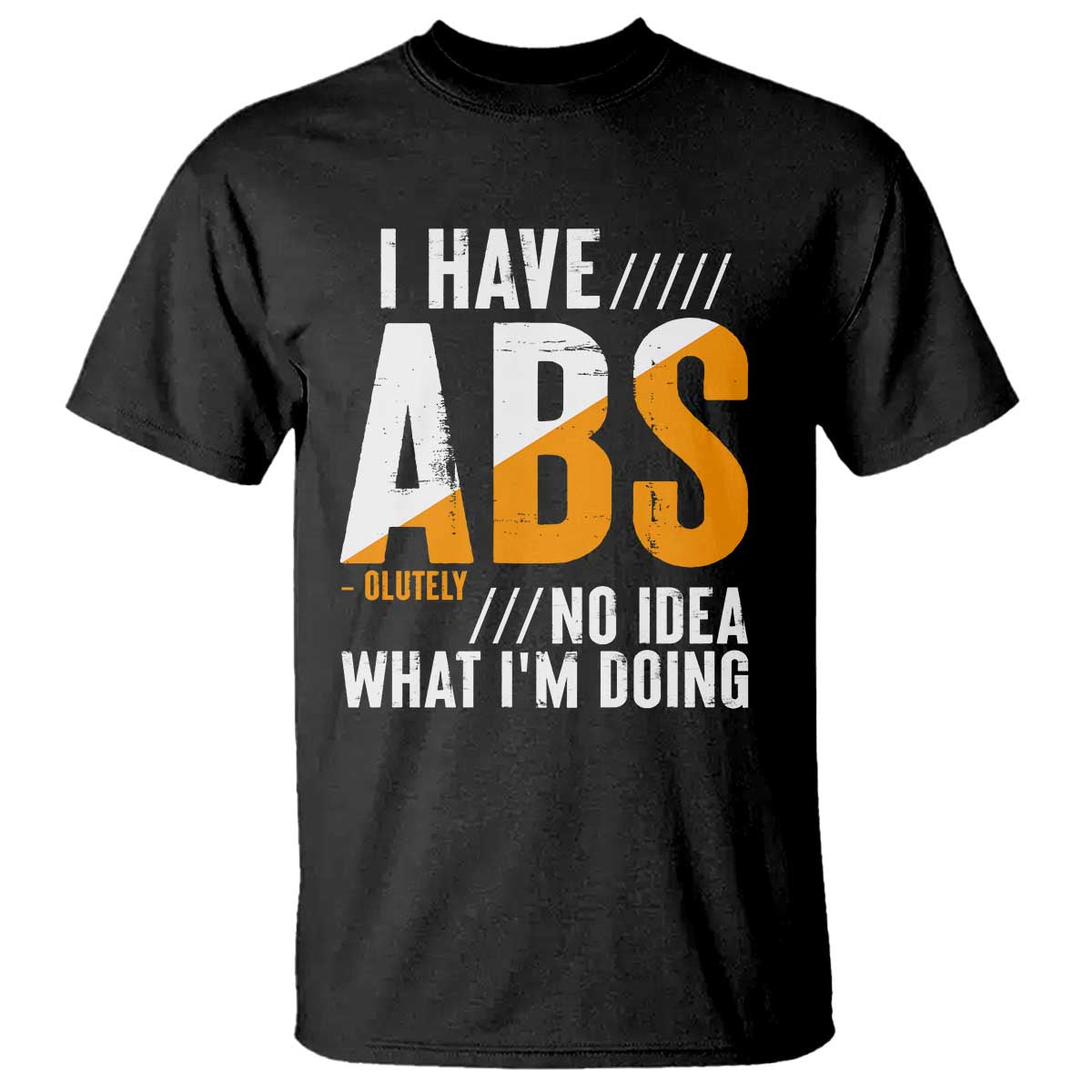 Gymer T Shirt I Have Abs-olutely No Idea What I'm Doing TS09 Black Print Your Wear
