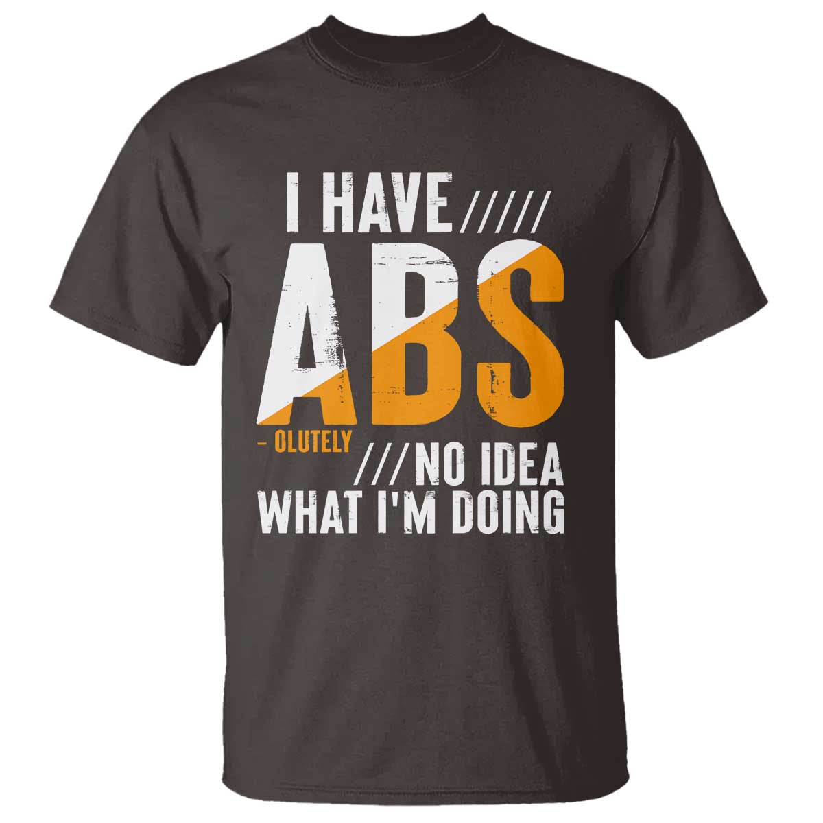 Gymer T Shirt I Have Abs-olutely No Idea What I'm Doing TS09 Dark Chocolate Print Your Wear