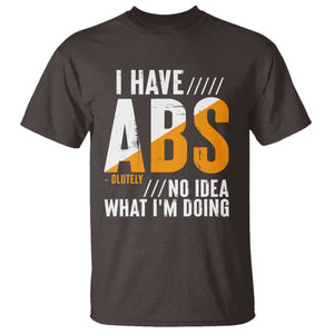 Gymer T Shirt I Have Abs-olutely No Idea What I'm Doing TS09 Dark Chocolate Print Your Wear
