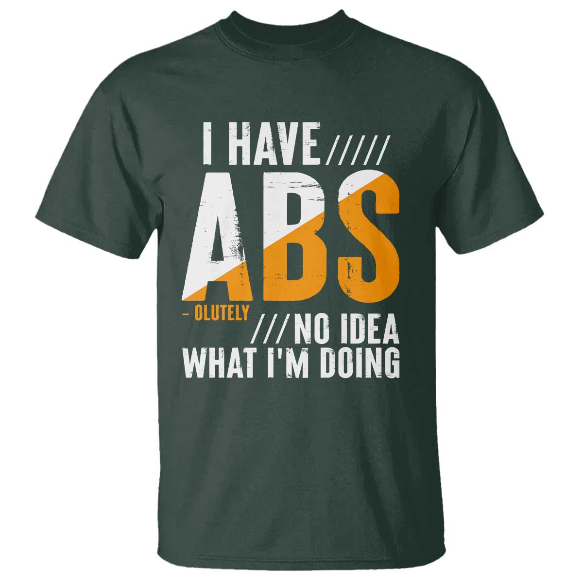 Gymer T Shirt I Have Abs-olutely No Idea What I'm Doing TS09 Dark Forest Green Print Your Wear