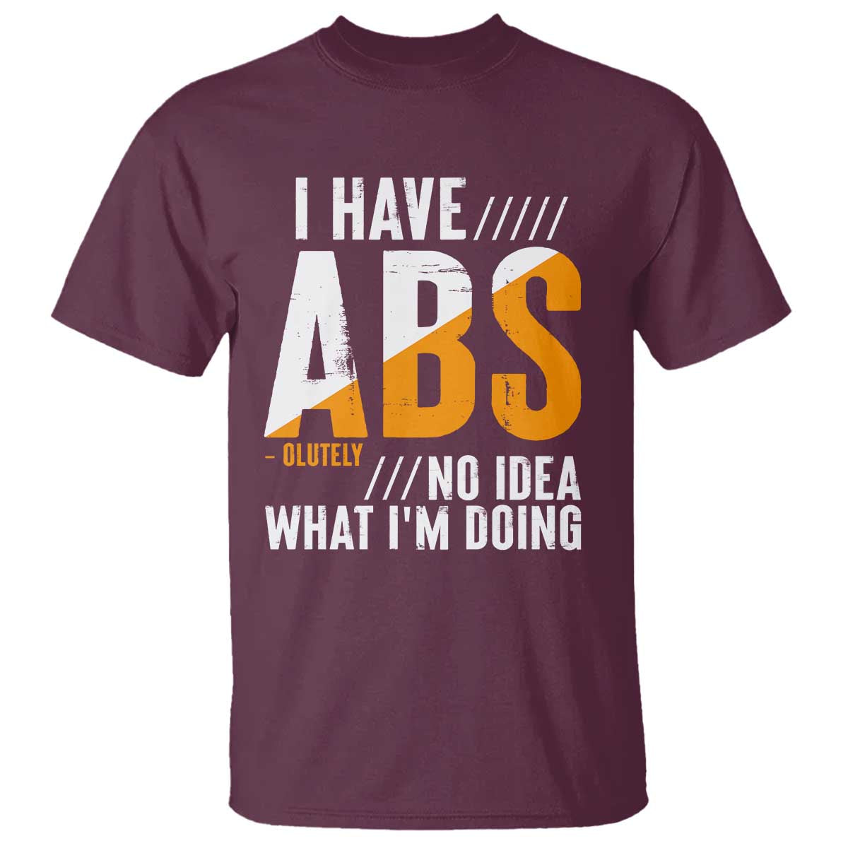 Gymer T Shirt I Have Abs-olutely No Idea What I'm Doing TS09 Maroon Print Your Wear