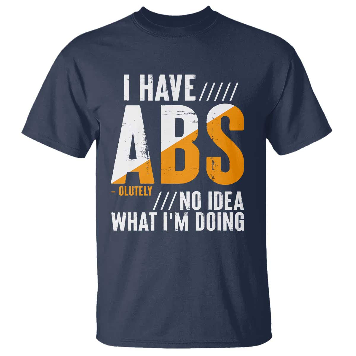 Gymer T Shirt I Have Abs-olutely No Idea What I'm Doing TS09 Navy Print Your Wear