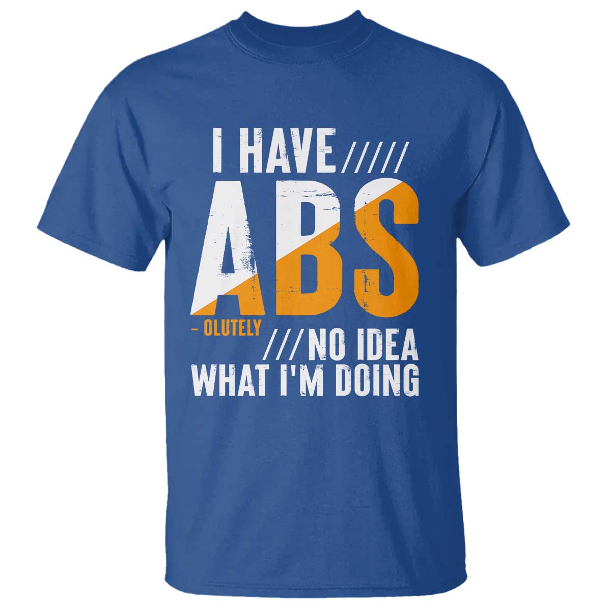 Gymer T Shirt I Have Abs-olutely No Idea What I'm Doing TS09 Royal Blue Print Your Wear