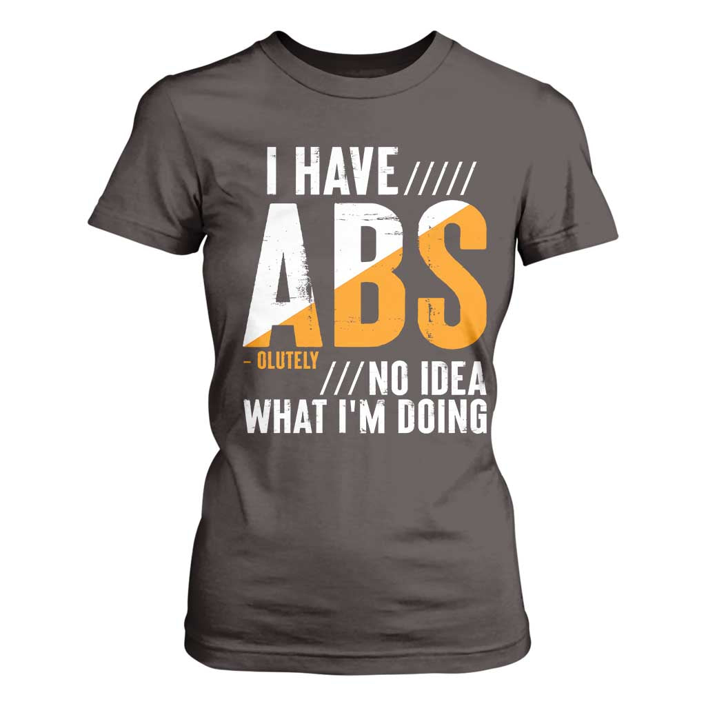 Gymer T Shirt For Women I Have Abs-olutely No Idea What I'm Doing TS09 Dark Chocolate Print Your Wear