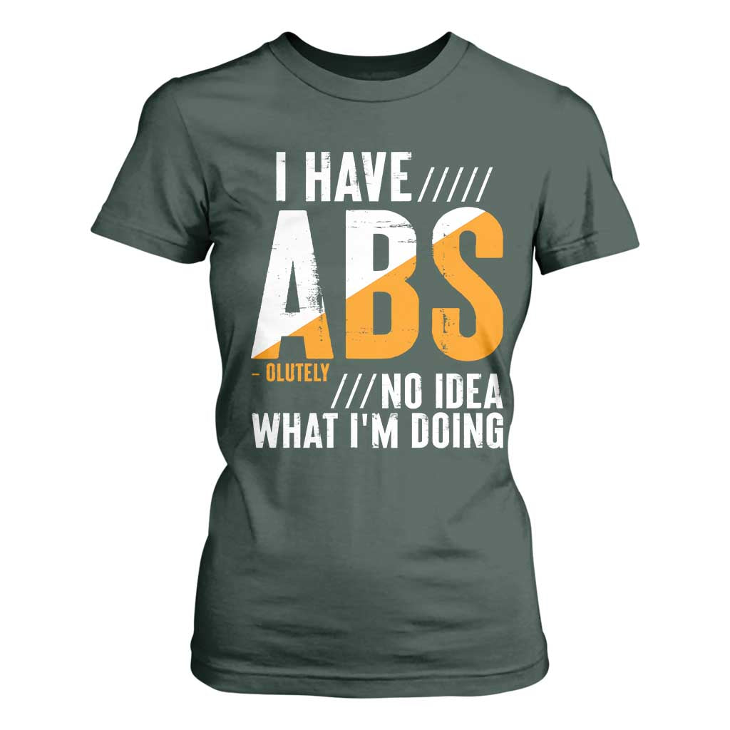 Gymer T Shirt For Women I Have Abs-olutely No Idea What I'm Doing TS09 Dark Forest Green Print Your Wear