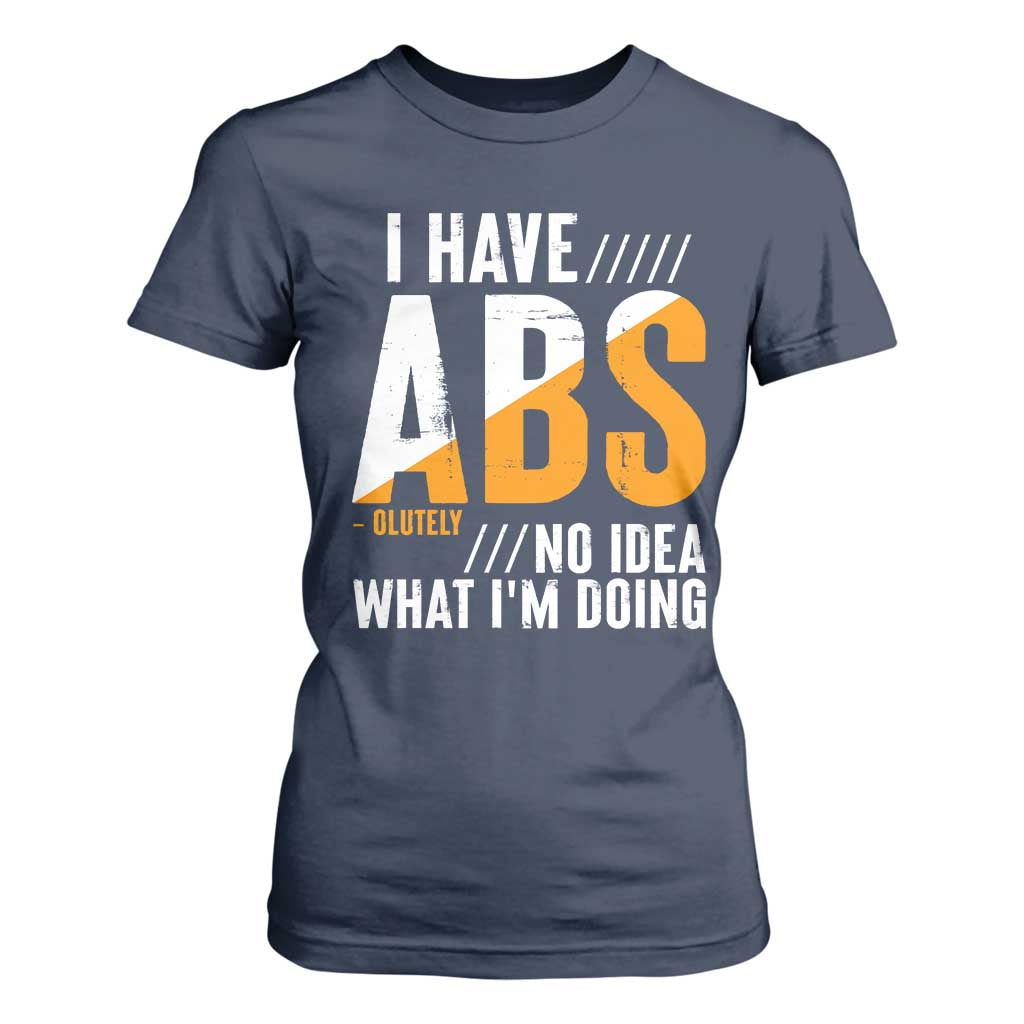 Gymer T Shirt For Women I Have Abs-olutely No Idea What I'm Doing TS09 Navy Print Your Wear