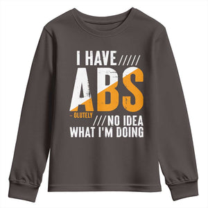 Gymer Youth Sweatshirt I Have Abs-olutely No Idea What I'm Doing TS09 Dark Chocolate Print Your Wear