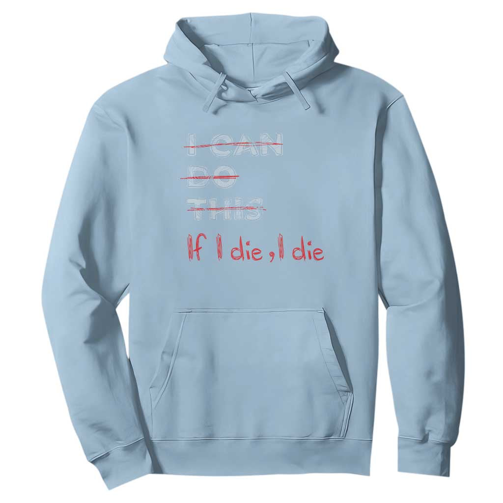 Funny Gymer Hoodie I Can Do This If I Die TS09 Light Blue Print Your Wear