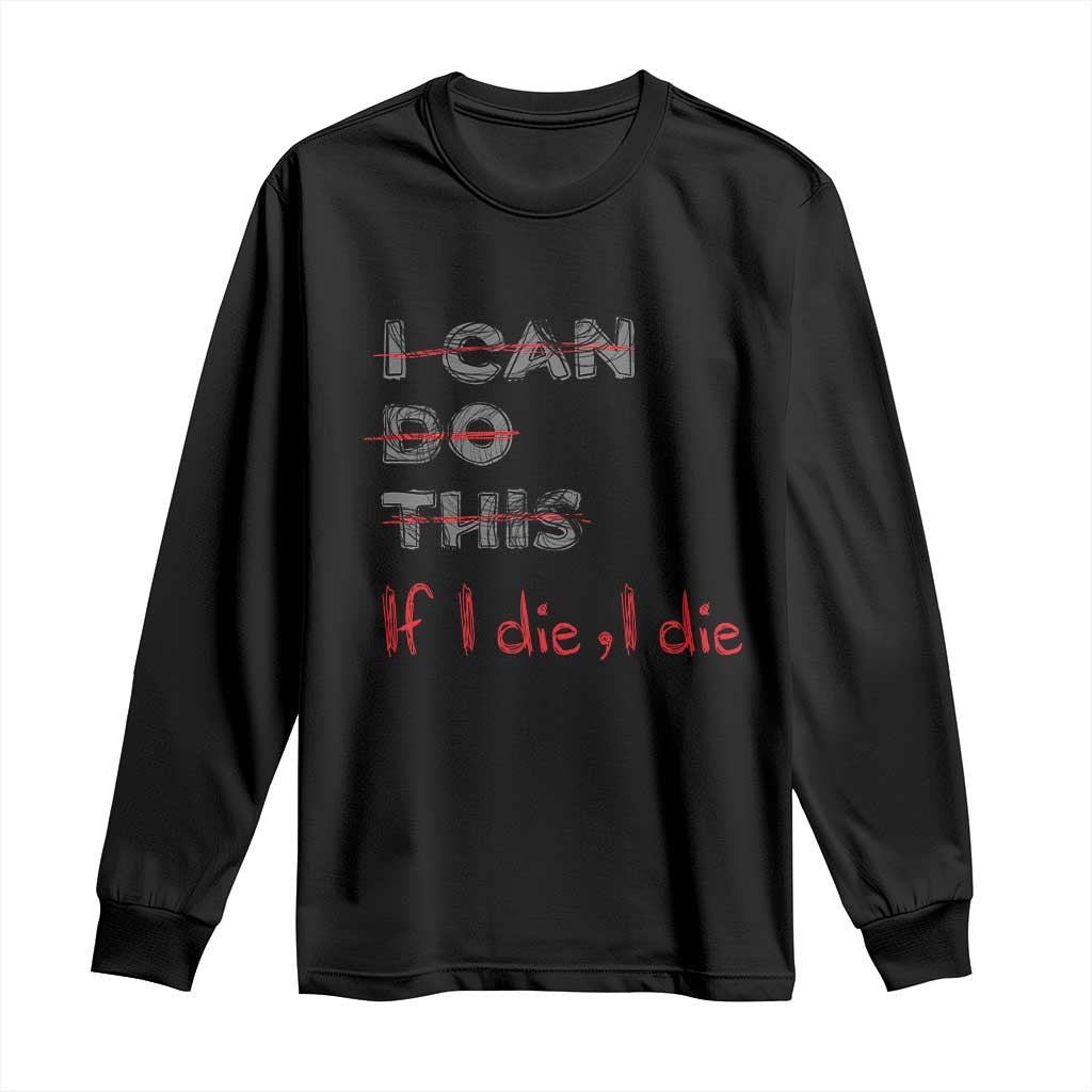 Funny Gymer Long Sleeve Shirt I Can Do This If I Die TS09 Black Print Your Wear