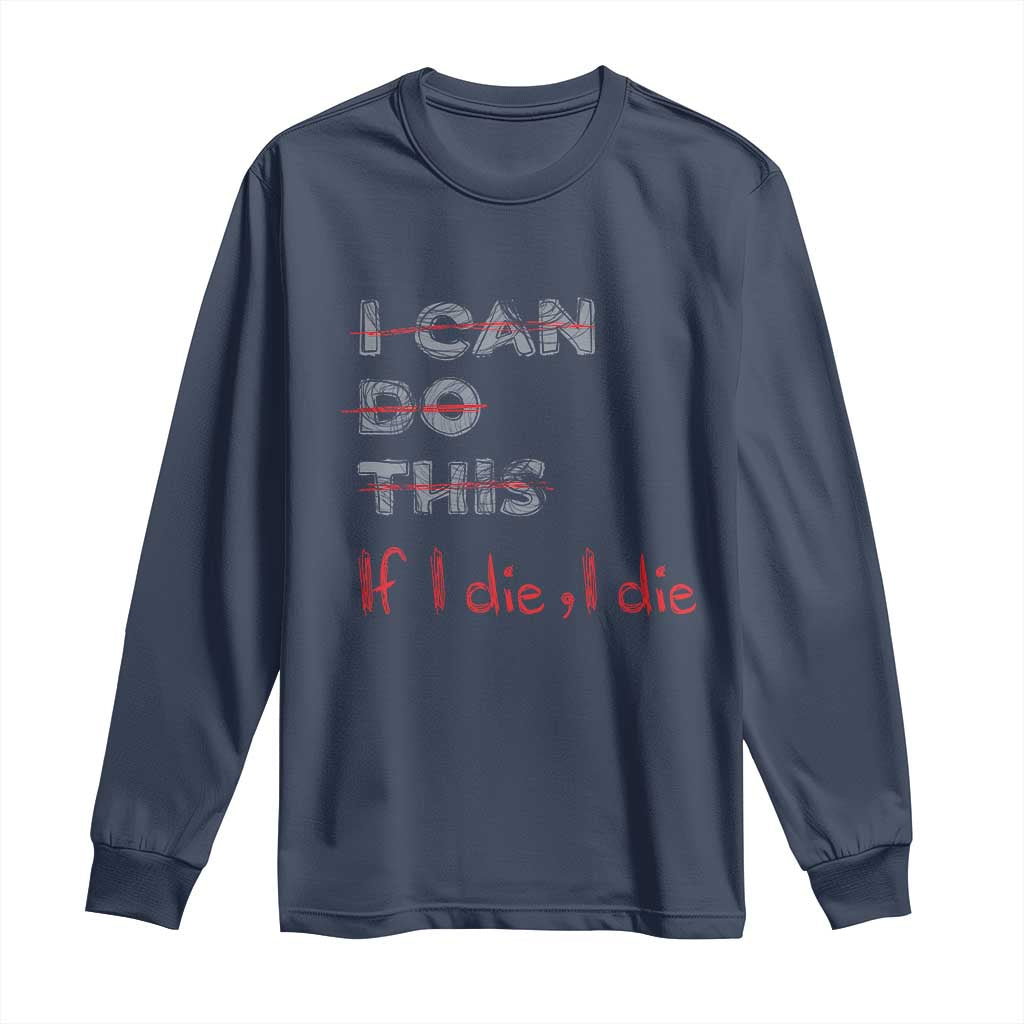 Funny Gymer Long Sleeve Shirt I Can Do This If I Die TS09 Navy Print Your Wear