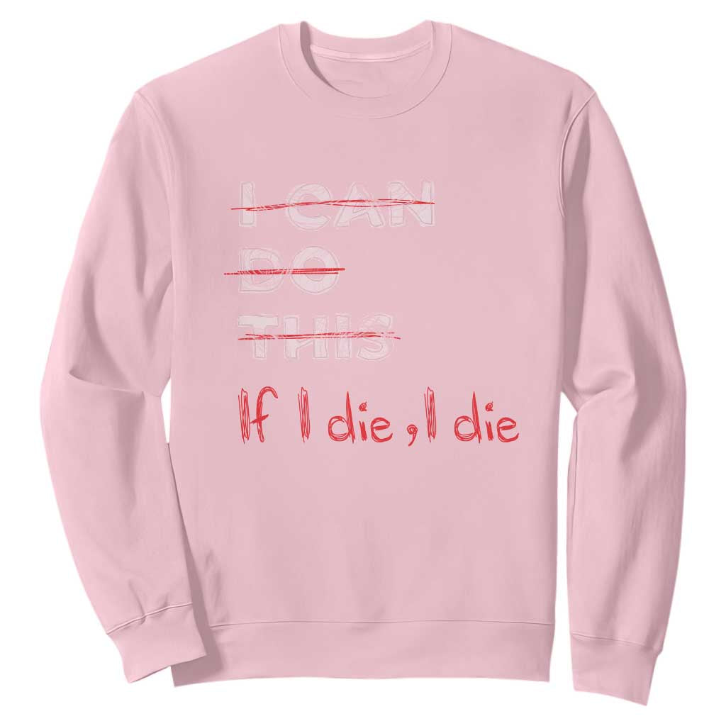 Funny Gymer Sweatshirt I Can Do This If I Die TS09 Light Pink Print Your Wear