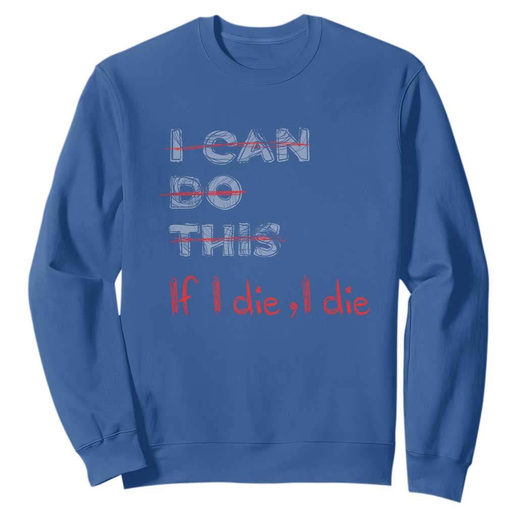 Funny Gymer Sweatshirt I Can Do This If I Die TS09 Royal Blue Print Your Wear